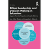 Ethical Leadership and Decision Making in Education: Applying Theoretical Perspectives to Complex Dilemmas