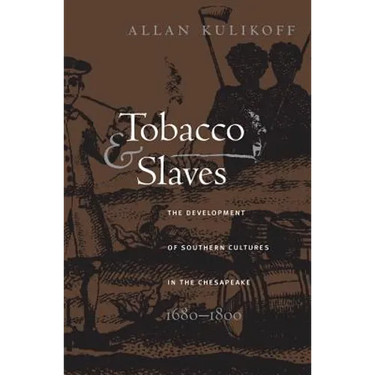 Tobacco and Slaves: The Development of Southern Cultures in the Chesapeake, 1680-1800