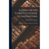 A Treatise On Constitutional Conventions: Their History, Powers, and Modes of Proceeding