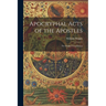 Apocryphal Acts of the Apostles: The English Translations