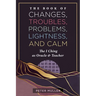 The Book of Changes, Troubles, Problems, Lightness, and Calm: The I Ching as Oracle and Teacher