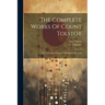 The Complete Works Of Count Tolstóy: My Confession. Critique Of Dogmatic Theology