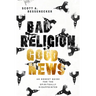 Bad Religion, Good News: An Honest Guide for the Spiritually Disappointed