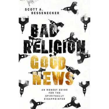 Bad Religion, Good News: An Honest Guide for the Spiritually Disappointed