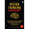 The Secrets of Design Thinking Mindset: More Tools And Techniques To Enhance Your Design Thinking Skill