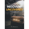 Recovery Uncovered: Practical Application of 12-Step Recovery