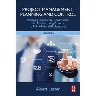 Project Management, Planning and Control: Managing Engineering, Construction and Manufacturing Projects to Pmi, APM and BSI Standards