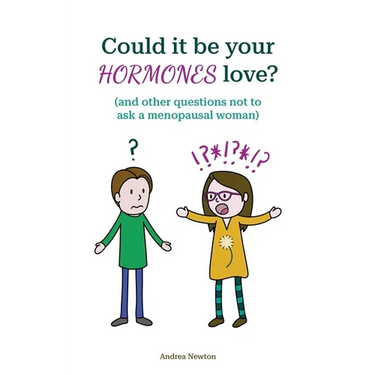 Could it be your hormones love? And other questions not to ask a menopausal woman