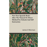 New First Spanish Book - After The Natural Or Direct Method For Schools And Self Instruction