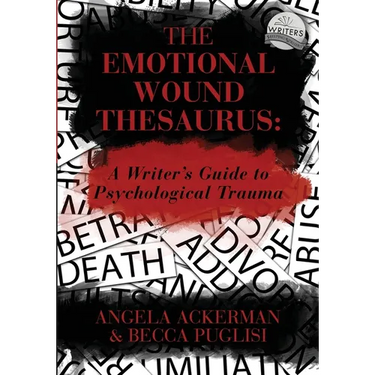 The Emotional Wound Thesaurus: A Writer's Guide to Psychological Trauma