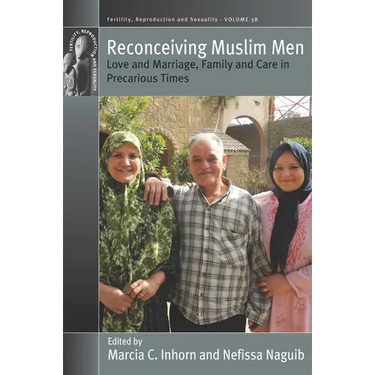Reconceiving Muslim Men: Love and Marriage, Family and Care in Precarious Times