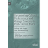 Re-Centering Cultural Performance and Orange Economy in Post-Colonial Africa: Policy, Soft Power, and Sustainability