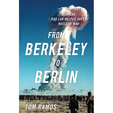 From Berkeley to Berlin: How the Rad Lab Helped Avert Nuclear War