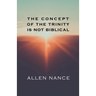 The Concept of the Trinity Is Not Biblical