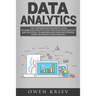 Data Analytics: The Comprehensive Beginner's Guide to Learn Data Analytics with Practical Data Analytics and Statistical to empower an