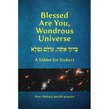 Blessed Are You, Wondrous Universe: A Siddur for Seekers