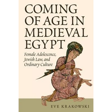 Coming of Age in Medieval Egypt: Female Adolescence, Jewish Law, and Ordinary Culture