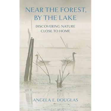 Near the Forest, by the Lake: Discovering Nature Close to Home