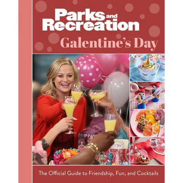 Parks and Recreation: Galentine's Day: The Official Guide to Friendship, Fun, and Cocktails