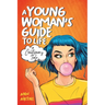 A Young Woman's Guide to Life: A Cautionary Tale