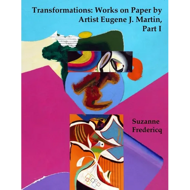 Transformations: Works on Paper by Artist Eugene J. Martin, Part I