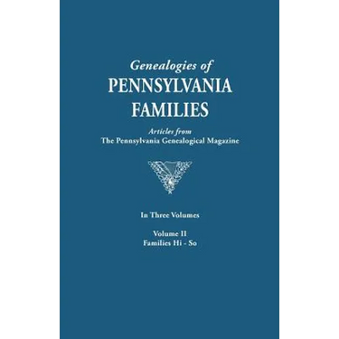 Genealogies of Pennsylvania Families. a Consolidation of Articles from the Pennsylvania Genealogical Magazine. in Three Volumes. Volume II: Families H