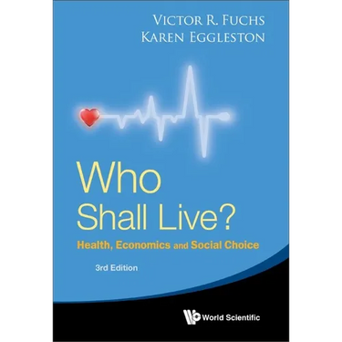 Who Shall Live? Health, Economics and Social Choice (3rd Edition)