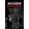 Modern Ninjutsu: A Definitive Guide to the Tactics, Concepts, and Spirit of the Unconventional Combat Arts