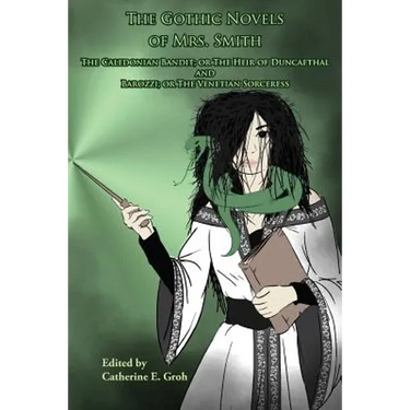 The Gothic Novels of Mrs. Smith: The Caledonian Bandit and Barozzi