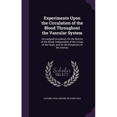 Experiments Upon the Circulation of the Blood Throughout the Vascular System: On Languid Circulation; On the Motion of the Blood, Independent of the A