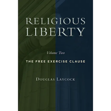 Religious Liberty, Volume 2: The Free Exercise Clause