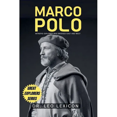 Marco Polo: Intrepid Explorer who Bridged East and West