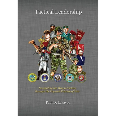 Tactical Leadership: Navigating the Way to Victory through the Fog and Friction of War