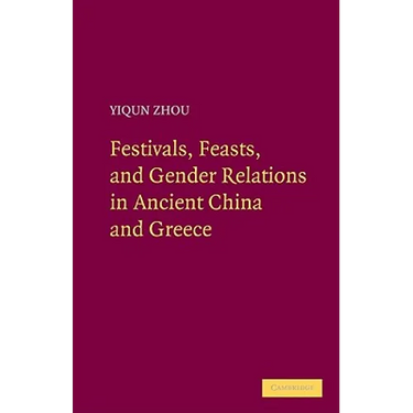 Festivals, Feasts, and Gender Relations in Ancient China and Greece
