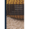 Shop and Foundry Practice: Patternmaking. Foundry Work. Blacksmithing and Forging