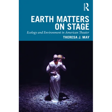Earth Matters on Stage: Ecology and Environment in American Theater