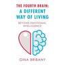 The Fourth Brain: a Different Way of Living: Beyond Emotional Intelligence
