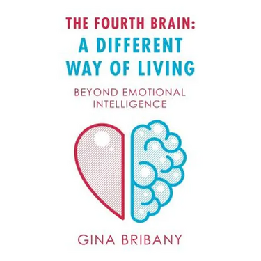 The Fourth Brain: a Different Way of Living: Beyond Emotional Intelligence