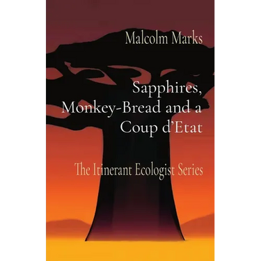 Sapphires, Monkey-Bread and a Coup d'Etat: The Itinerant Ecologist Series