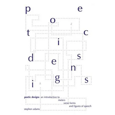 Poetic Designs: An Introduction to Meters, Verse Forms, and Figures of Speech