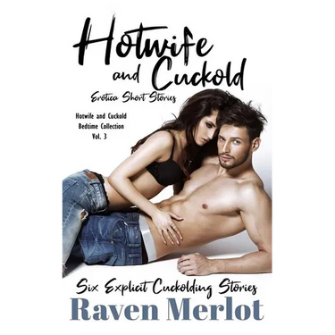 Hotwife and Cuckold Erotica Short Stories - Six Explicit Cuckolding Stories: Forbidden Hotwife and Cuckold Erotica
