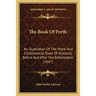 The Book Of Perth: An Illustration Of The Moral And Ecclesiastical State Of Scotland, Before And After The Reformation (1847)