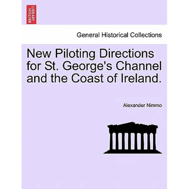 New Piloting Directions for St. George's Channel and the Coast of Ireland.