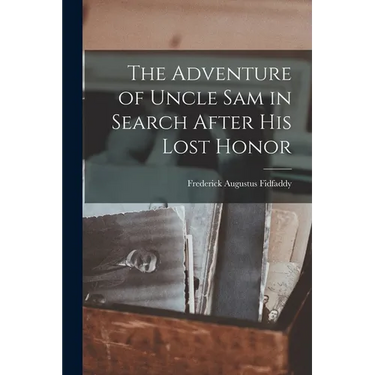 The Adventure of Uncle Sam in Search After his Lost Honor