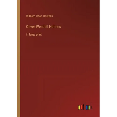 Oliver Wendell Holmes: in large print