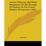 Ancient Charters, And Other Muniments Of The Borough Of Clithero, In The County Palatine Of Lancaster (1851)