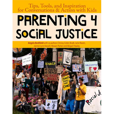 Parenting 4 Social Justice: Tips, Tools, and Inspiration for Conversations & Action with Kids