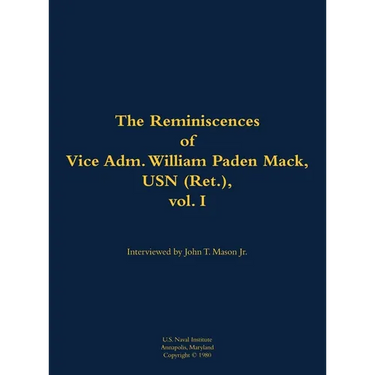 The Reminiscences of Vice Adm. William Paden Mack, USN (Ret.), Vol. I: 1915-2003