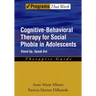 Cognitive-Behavioral Therapy for Social Phobia in Adolescents: Stand Up, Speak Out Therapist Guide