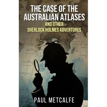 The Case of the Australian Atlases and other Sherlock Holmes Adventures